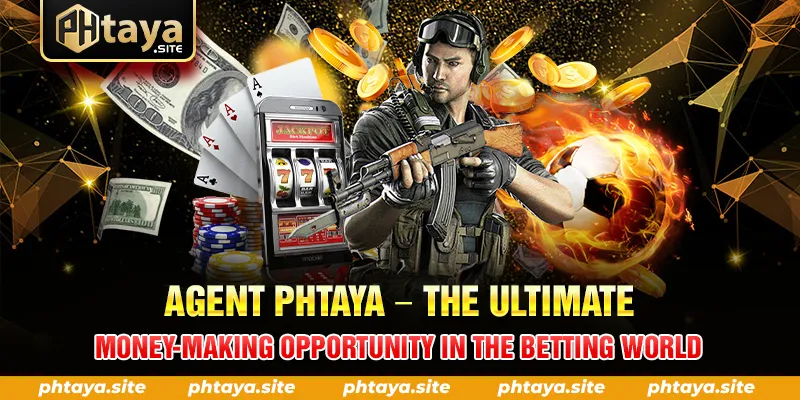 AGENT PHTAYA THE ULTIMATE MONEY MAKING OPPORTUNITY IN THE BETTING WORLD