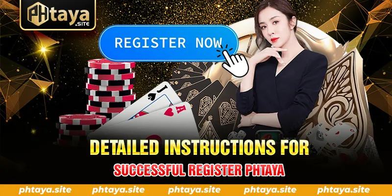 DETAILED INSTRUCTIONS FOR SUCCESSFUL REGISTER PHTAYA