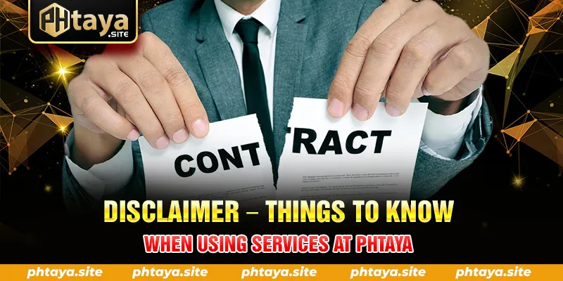 DISCLAIMER THINGS TO KNOW WHEN USING SERVICES AT PHTAYA