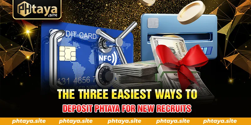 THE THREE EASIEST WAYS TO DEPOSIT PHTAYA FOR NEW RECRUITS