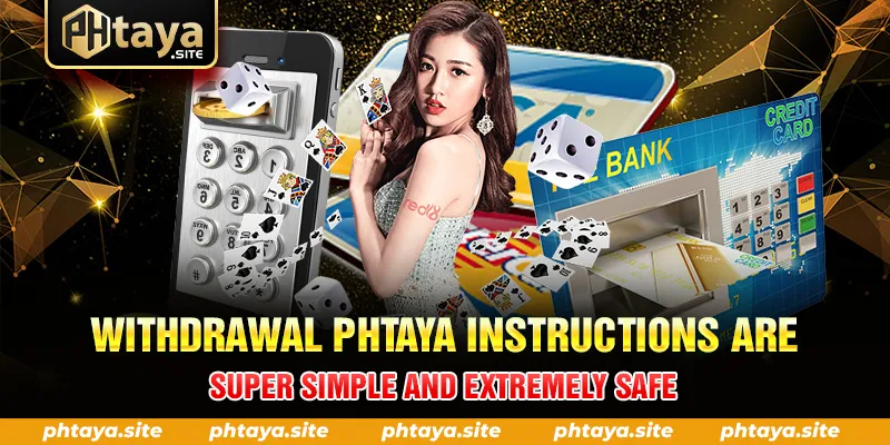 WITHDRAWAL PHTAYA INSTRUCTIONS ARE SUPER SIMPLE AND EXTREMELY SAFE