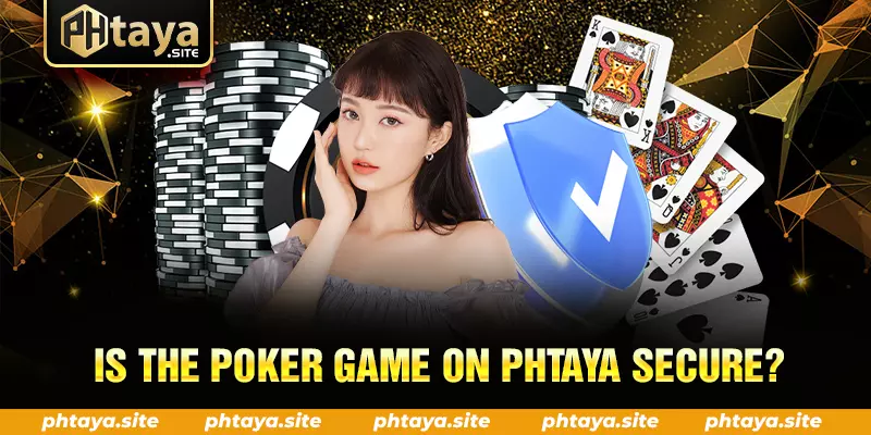 IS THE POKER GAME ON PHTAYA SECURE