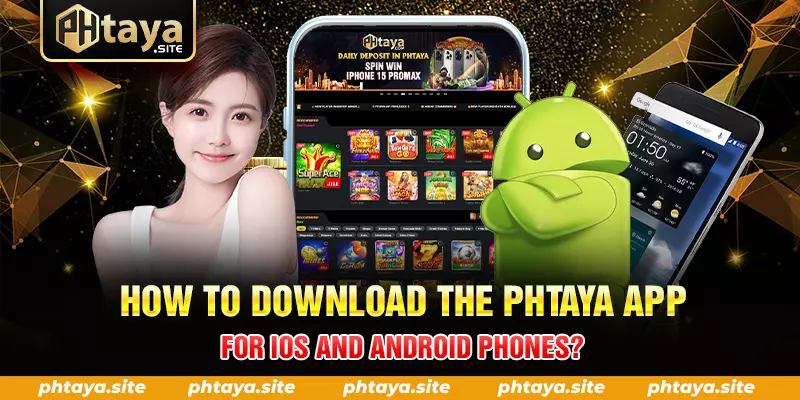 HOW TO DOWNLOAD THE PHTAYA APP FOR IOS AND ANDROID PHONES