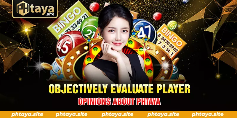 OBJECTIVELY EVALUATE PLAYER OPINIONS ABOUT PHTAYA