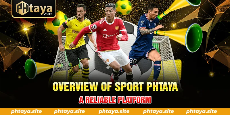 OVERVIEW OF SPORT PHTAYA – A RELIABLE PLATFORM