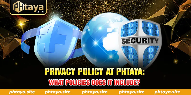 PRIVACY POLICY AT PHTAYA WHAT POLICIES DOES IT INCLUDE
