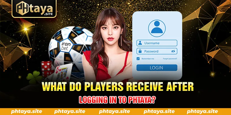 WHAT DO PLAYERS RECEIVE AFTER LOGGING IN TO PHTAYA