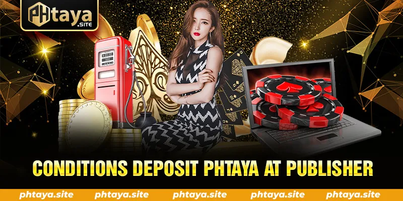 CONDITIONS DEPOSIT PHTAYA AT PUBLISHER