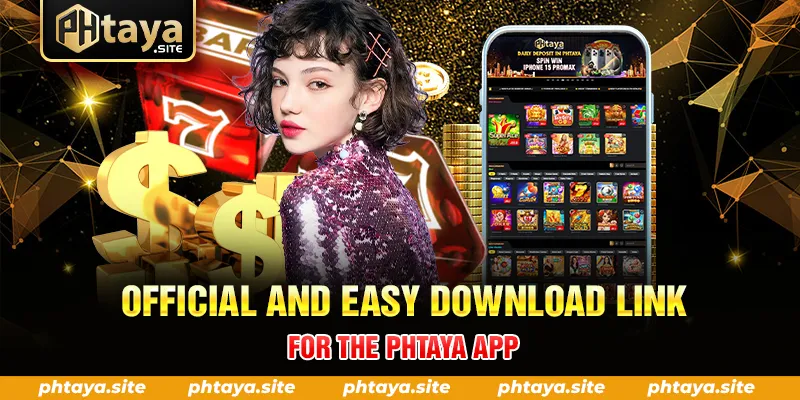 OFFICIAL AND EASY DOWNLOAD LINK FOR THE PHTAYA APP