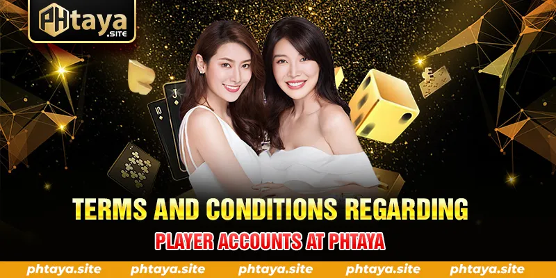 TERMS AND CONDITIONS REGARDING PLAYER ACCOUNTS AT PHTAYA