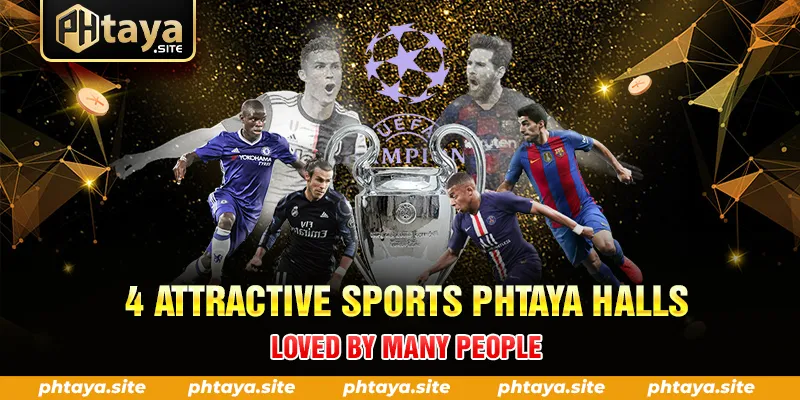 4 ATTRACTIVE SPORTS PHTAYA HALLS LOVED BY MANY PEOPLE