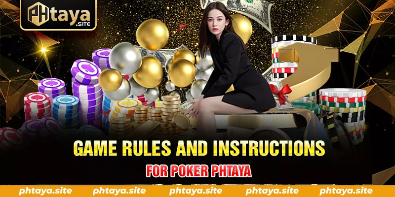 GAME RULES AND INSTRUCTIONS FOR POKER PHTAYA