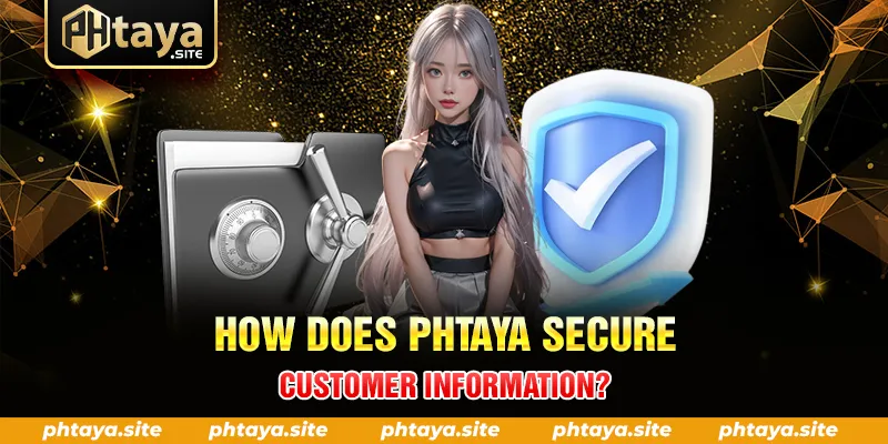 HOW DOES PHTAYA SECURE CUSTOMER INFORMATION