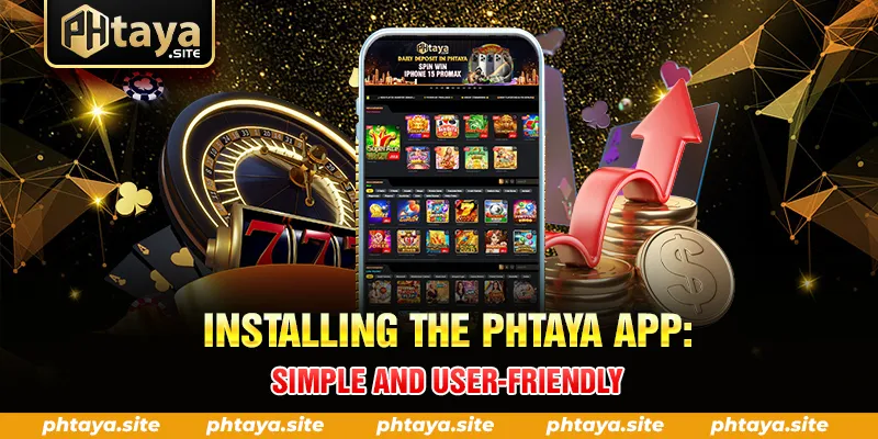 INSTALLING THE PHTAYA APP SIMPLE AND USER FRIENDLY
