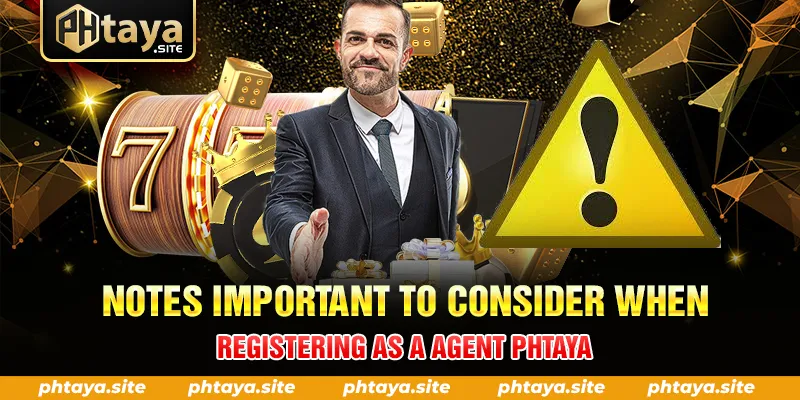 NOTES IMPORTANT TO CONSIDER WHEN REGISTERING AS A AGENT PHTAYA