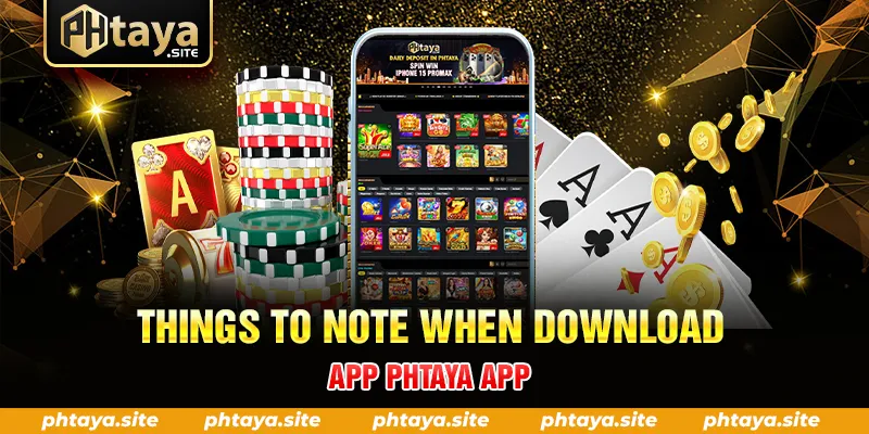 THINGS TO NOTE WHEN DOWNLOAD APP PHTAYA APP