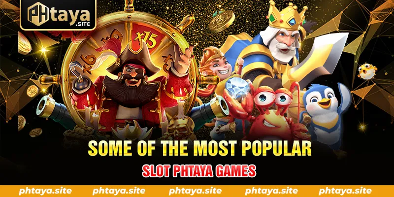 SOME OF THE MOST POPULAR SLOT PHTAYA GAMES