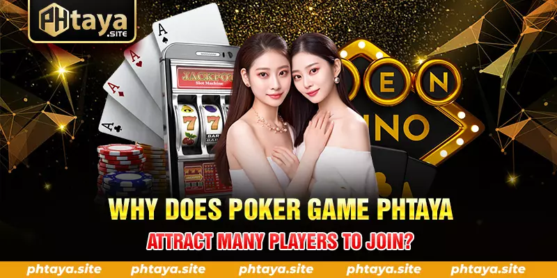 WHY DOES POKER GAME PHTAYA ATTRACT MANY PLAYERS TO JOIN