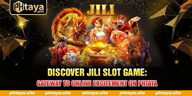 DISCOVER JILI SLOT GAME GATEWAY TO ONLINE EXCITEMENT ON PHTAYA
