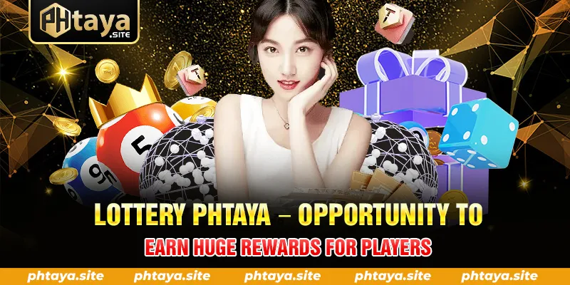 Lottery Phtaya -Opportunity To Earn Huge Rewards For Players