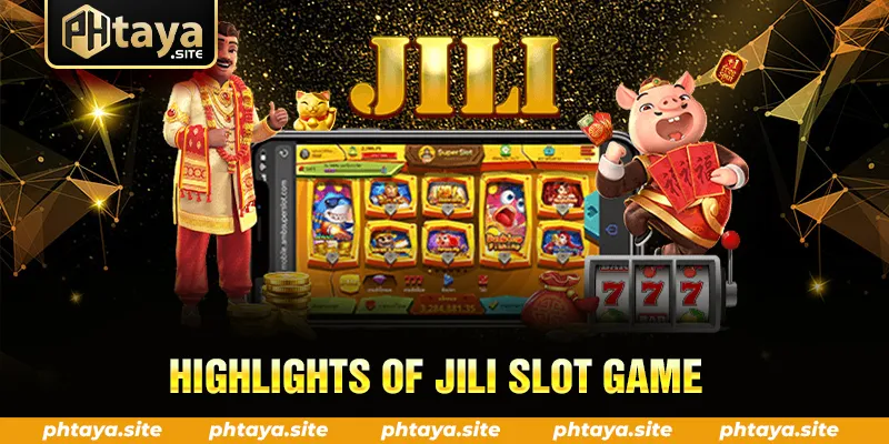 HIGHLIGHTS OF JILI SLOT GAME
