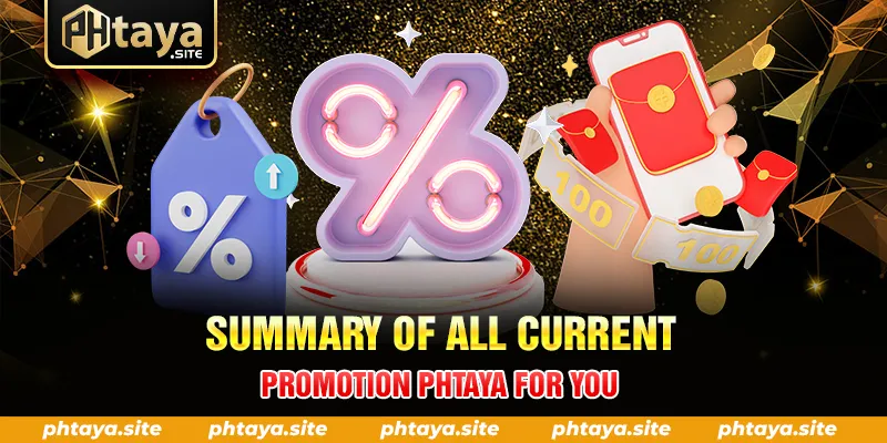 SUMMARY OF ALL CURRENT PROMOTION PHTAYA FOR YOU