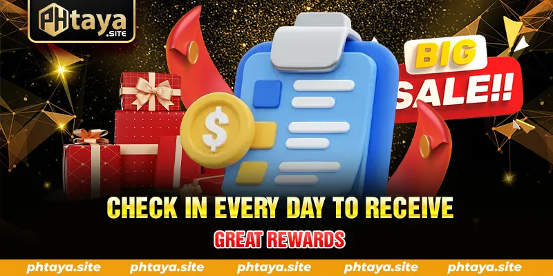 CHECK IN EVERY DAY TO RECEIVE GREAT REWARDS