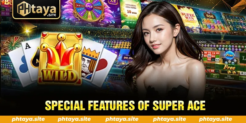 SPECIAL FEATURES OF SUPER ACE