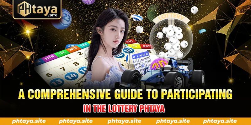 A COMPREHENSIVE GUIDE TO PARTICIPATING IN THE LOTTERY PHTAYA