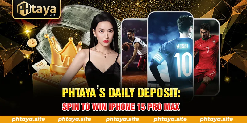PHTAYA’S DAILY DEPOSIT SPIN TO WIN IPHONE 15 PRO MAX