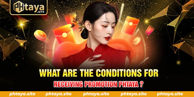 WHAT ARE THE CONDITIONS FOR RECEIVING PROMOTION PHTAYA