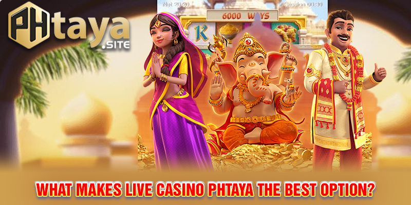 What makes Live Casino Phtaya the best option?