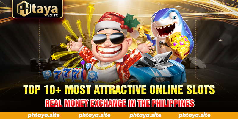 Top 10+ Most Attractive Online Slots Real Money Exchange In The Philippines