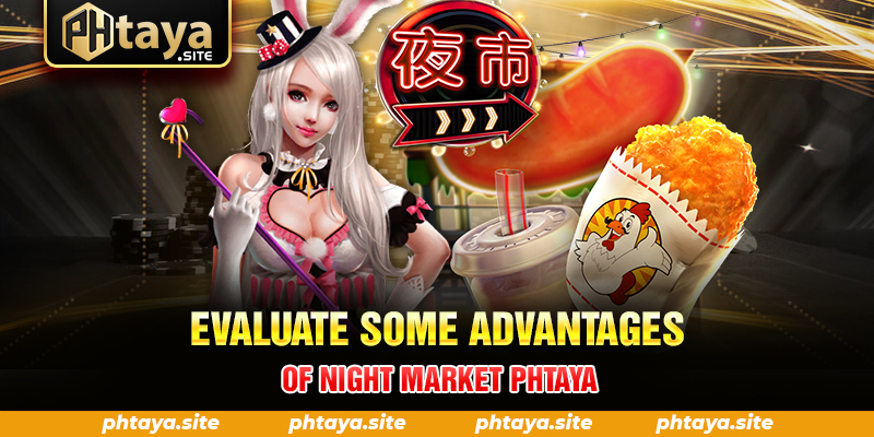 Evaluate some advantages of Night Market PHTAYA