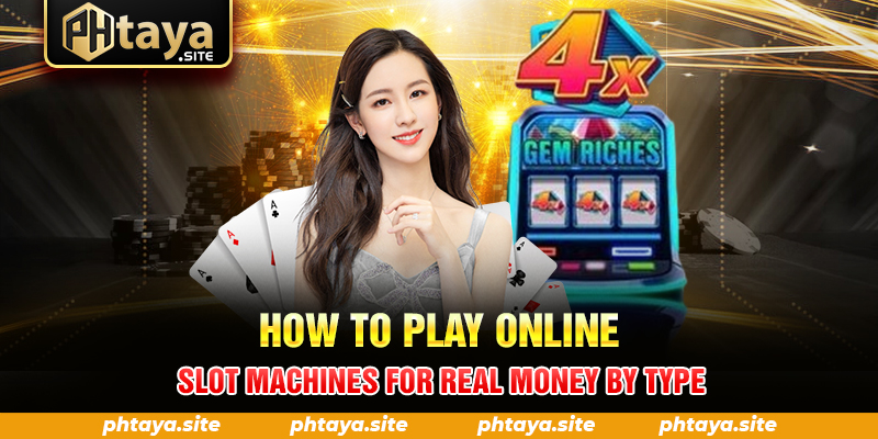 How to play online slot machines for real money by type