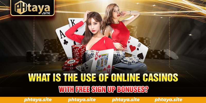 What is the use of online casinos with free sign up bonuses