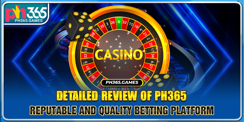 Detailed Review Of PH365: Reputable And Quality Betting Platform