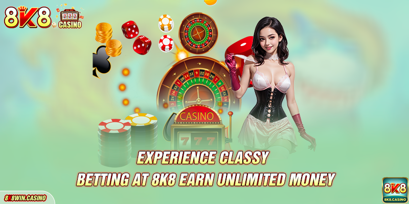 Experience Classy Betting At 8K8 Earn Unlimited Money