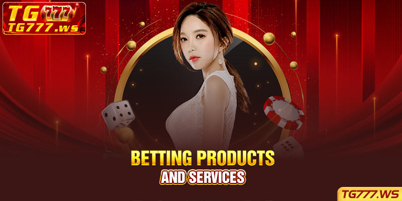 Betting products and services